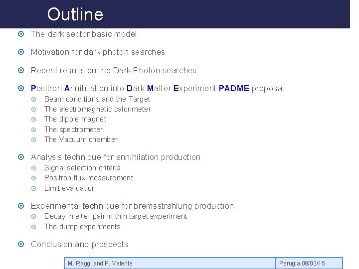 Outline The dark sector basic model Motivation for dark photon searches Recent results on