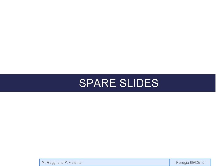 SPARE SLIDES M. Raggi and P. Valente Perugia 09/03/15 