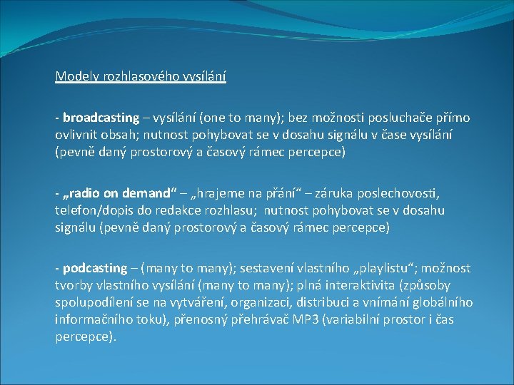 Modely rozhlasového vysílání - broadcasting – vysílání (one to many); bez možnosti posluchače přímo