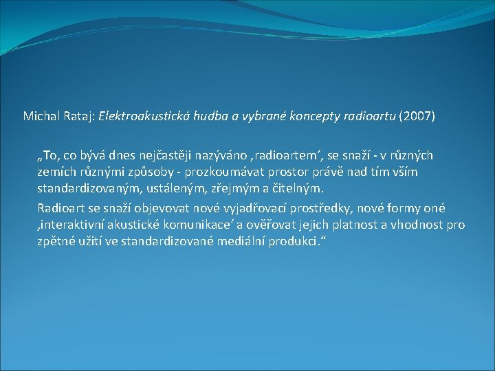 Michal Rataj: Elektroakustická hudba a vybrané koncepty radioartu (2007) „To, co bývá dnes nejčastěji