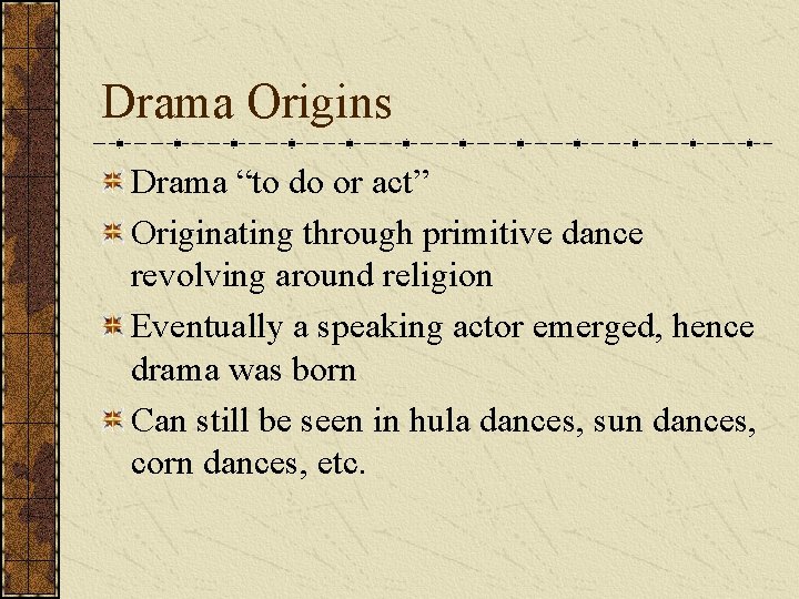 Drama Origins Drama “to do or act” Originating through primitive dance revolving around religion