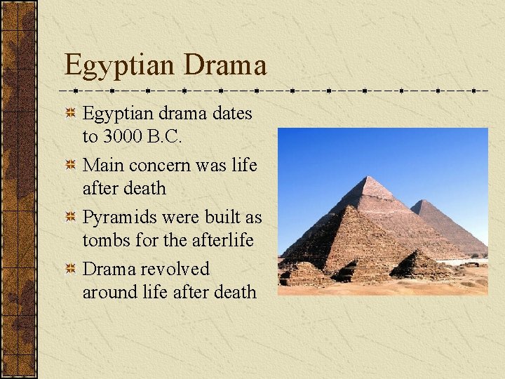 Egyptian Drama Egyptian drama dates to 3000 B. C. Main concern was life after