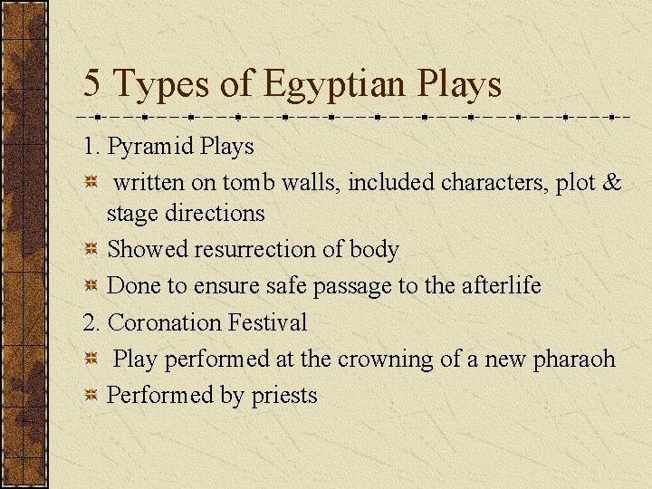 5 Types of Egyptian Plays 1. Pyramid Plays written on tomb walls, included characters,
