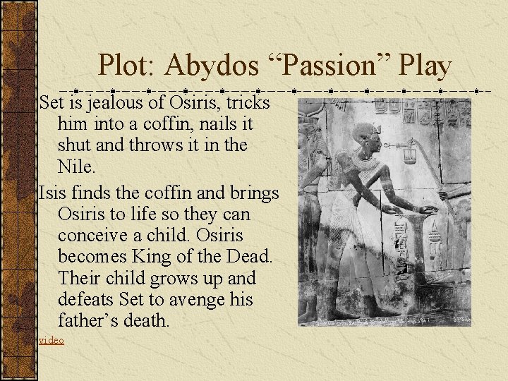 Plot: Abydos “Passion” Play Set is jealous of Osiris, tricks him into a coffin,