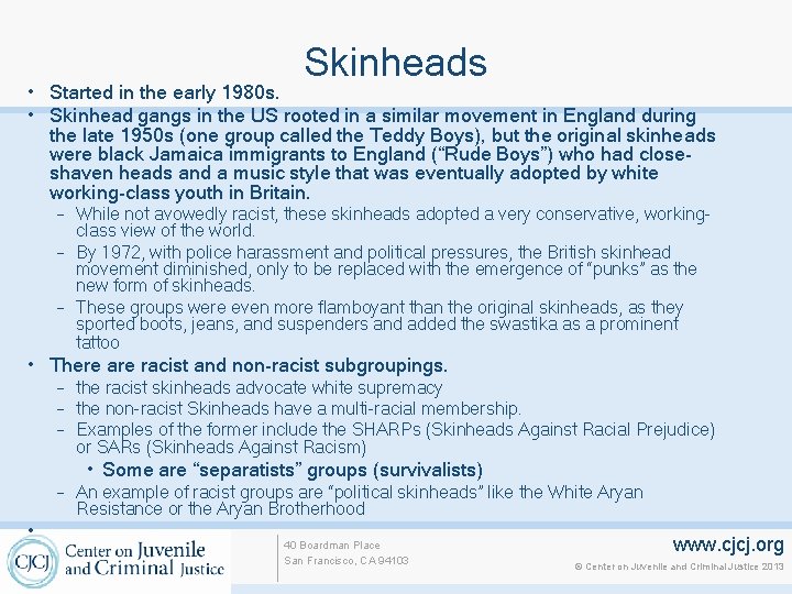 Skinheads • Started in the early 1980 s. • Skinhead gangs in the US