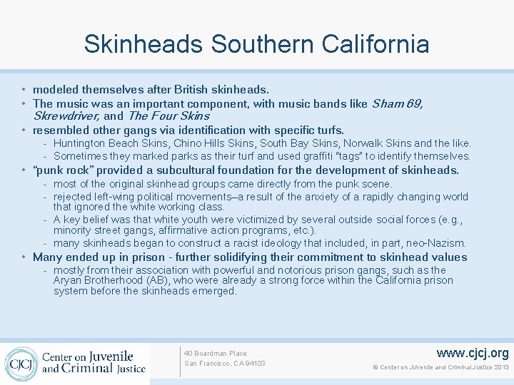 Skinheads Southern California • modeled themselves after British skinheads. • The music was an