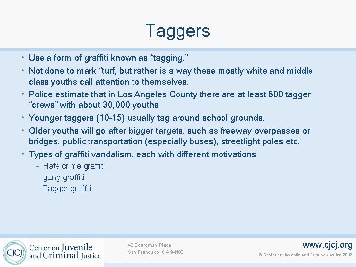 Taggers • Use a form of graffiti known as “tagging. ” • Not done