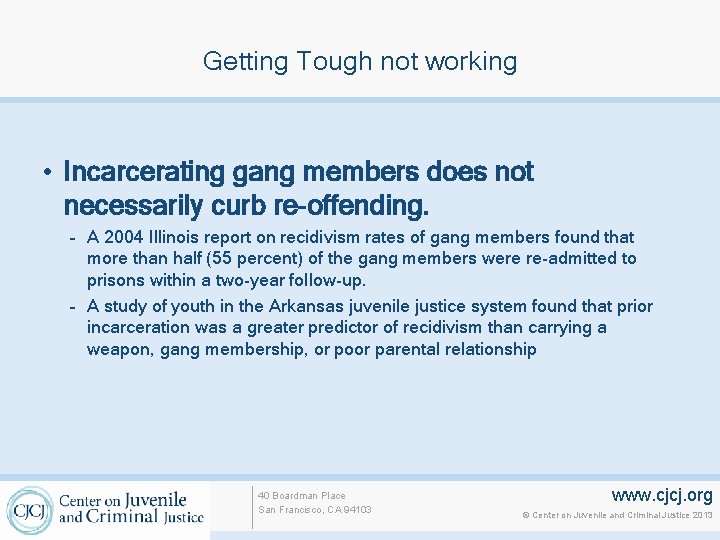 Getting Tough not working • Incarcerating gang members does not necessarily curb re-offending. –