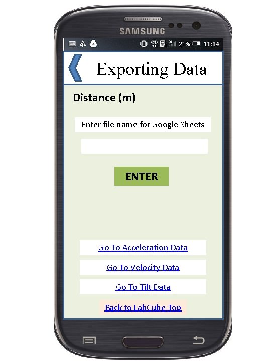 Exporting Data Distance (m) Enter file name for Google Sheets ENTER Go To Acceleration