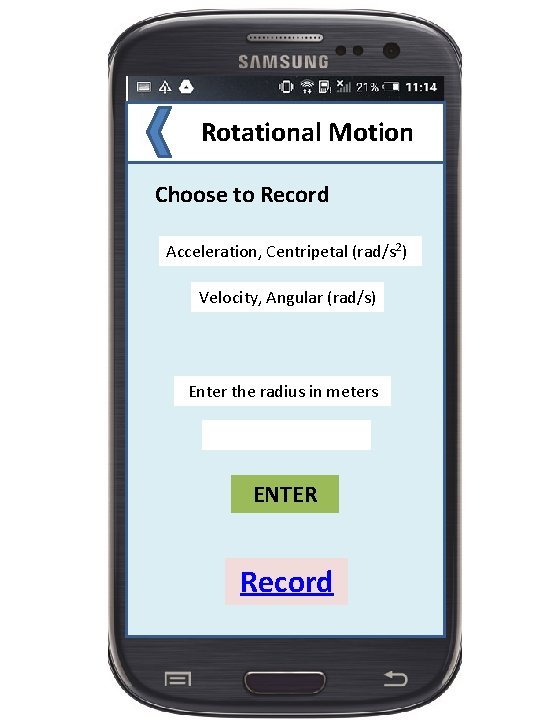 Rotational Motion Choose to Record Acceleration, Centripetal (rad/s 2) Velocity, Angular (rad/s) Enter the