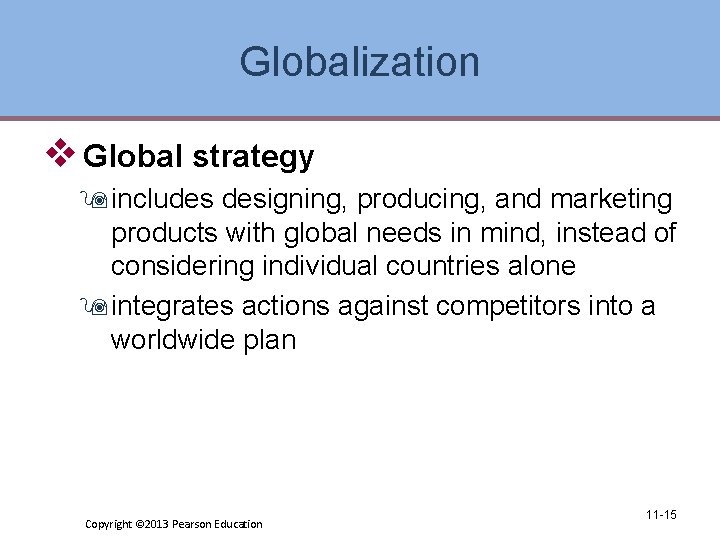 Globalization v Global strategy 9 includes designing, producing, and marketing products with global needs