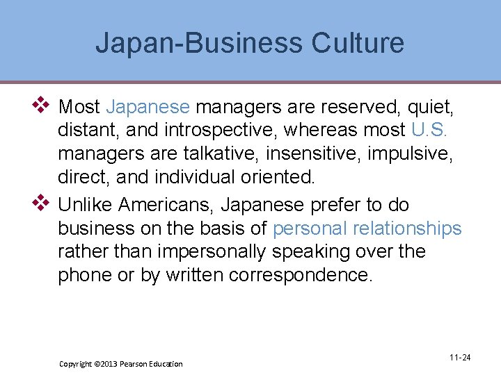 Japan-Business Culture v Most Japanese managers are reserved, quiet, v distant, and introspective, whereas