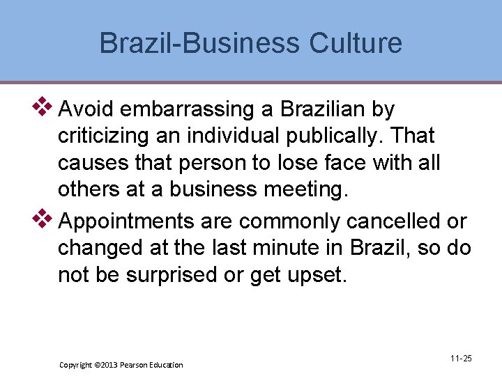 Brazil-Business Culture v Avoid embarrassing a Brazilian by criticizing an individual publically. That causes