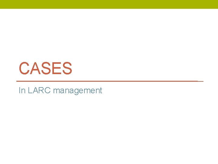 CASES In LARC management 