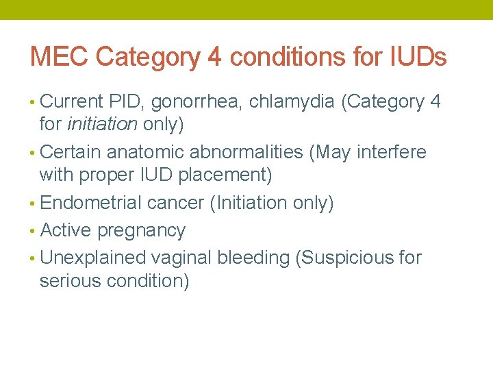 MEC Category 4 conditions for IUDs • Current PID, gonorrhea, chlamydia (Category 4 for