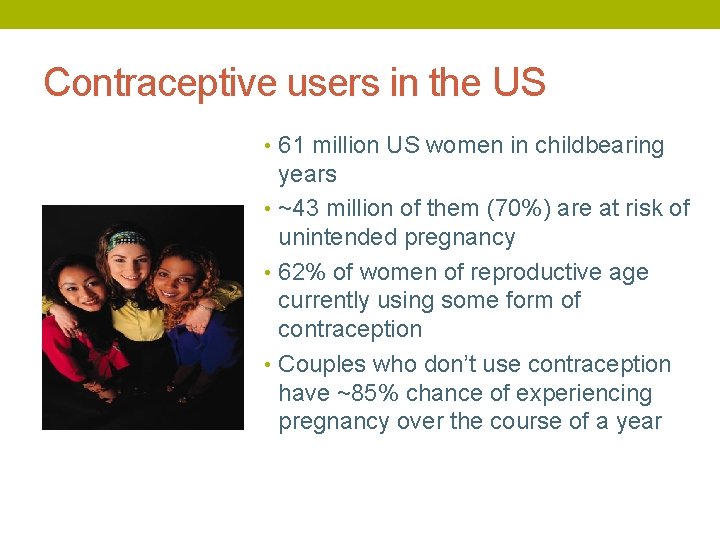 Contraceptive users in the US • 61 million US women in childbearing years •