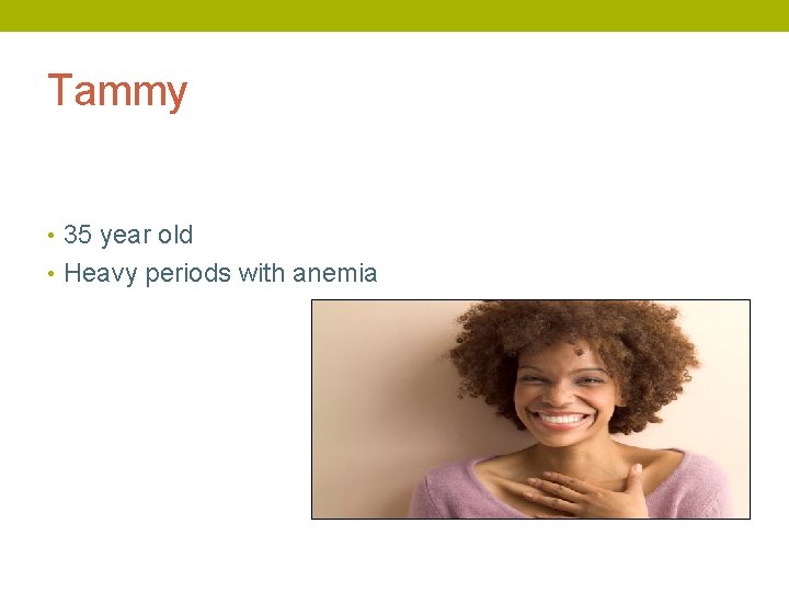 Tammy • 35 year old • Heavy periods with anemia 