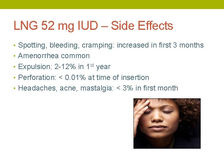 LNG 52 mg IUD – Side Effects • Spotting, bleeding, cramping: increased in first