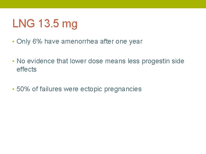 LNG 13. 5 mg • Only 6% have amenorrhea after one year • No