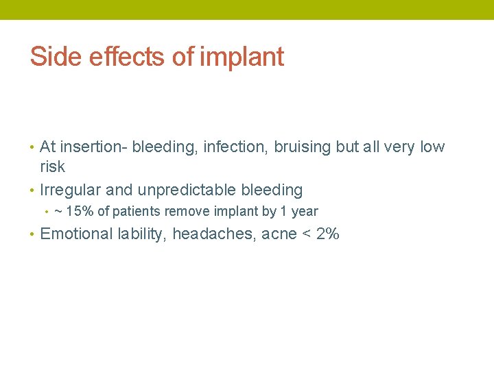 Side effects of implant • At insertion- bleeding, infection, bruising but all very low