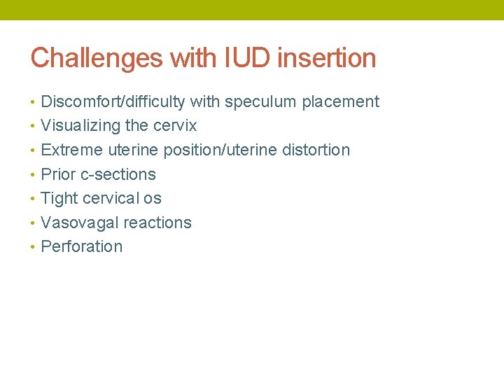 Challenges with IUD insertion • Discomfort/difficulty with speculum placement • Visualizing the cervix •