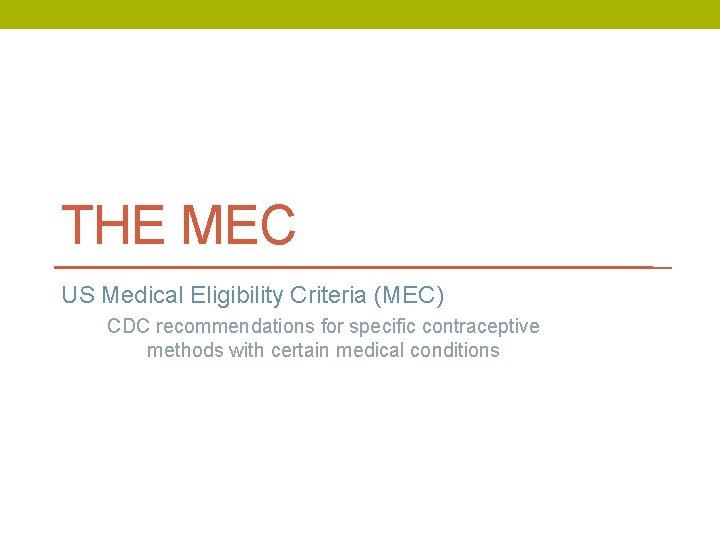 THE MEC US Medical Eligibility Criteria (MEC) CDC recommendations for specific contraceptive methods with