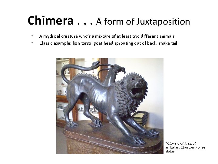 Chimera. . . A form of Juxtaposition • • A mythical creature who’s a
