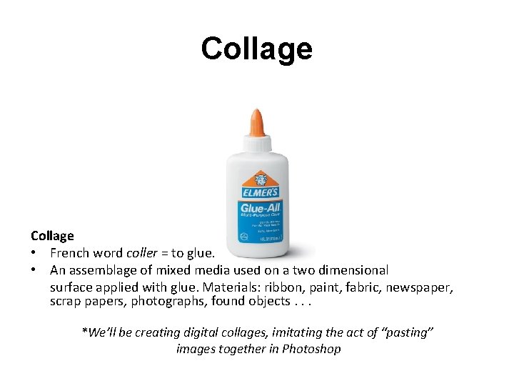 Collage • French word coller = to glue. • An assemblage of mixed media