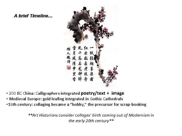 A brief Timeline… • 200 BC China: Calligraphers integrated poetry/text + image • Medieval