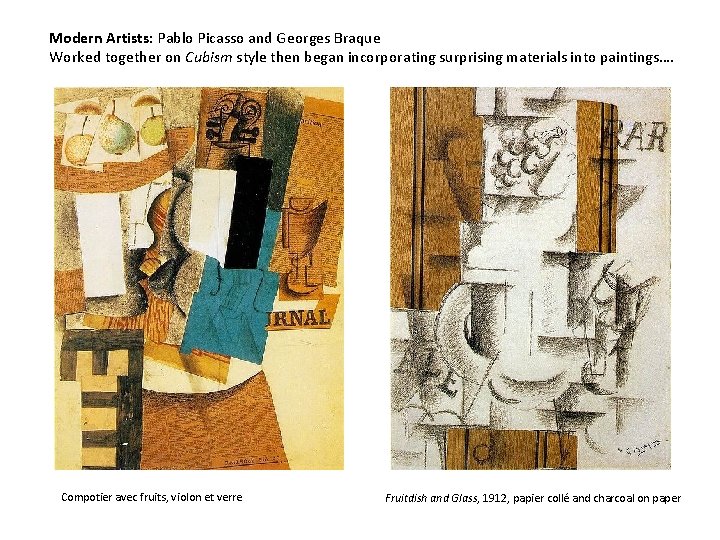 Modern Artists: Pablo Picasso and Georges Braque Worked together on Cubism style then began