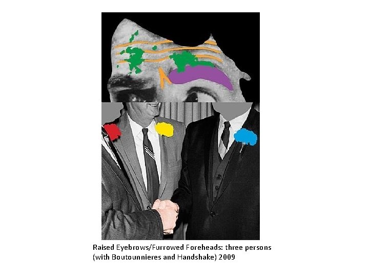 Raised Eyebrows/Furrowed Foreheads: three persons (with Boutounnieres and Handshake) 2009 