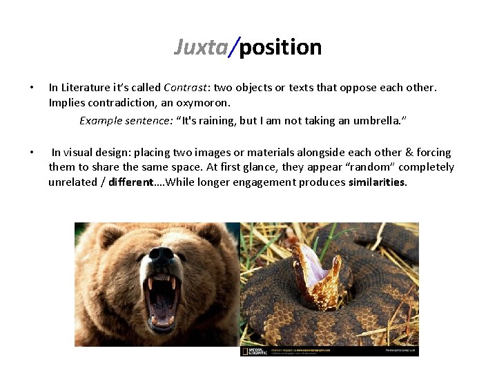 Juxta/position • In Literature it’s called Contrast: two objects or texts that oppose each