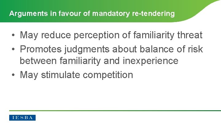 Arguments in favour of mandatory re-tendering • May reduce perception of familiarity threat •