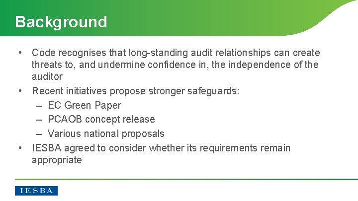 Background • Code recognises that long-standing audit relationships can create threats to, and undermine