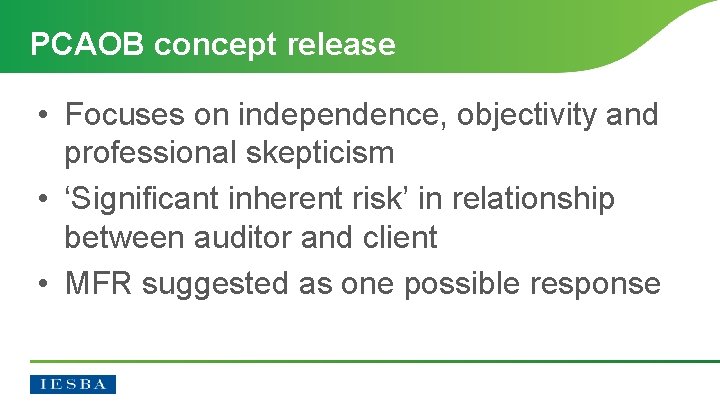 PCAOB concept release • Focuses on independence, objectivity and professional skepticism • ‘Significant inherent