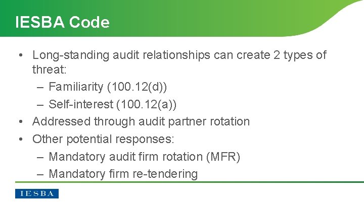 IESBA Code • Long-standing audit relationships can create 2 types of threat: – Familiarity