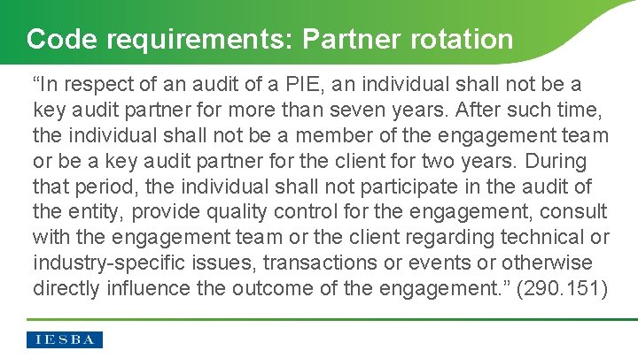 Code requirements: Partner rotation “In respect of an audit of a PIE, an individual