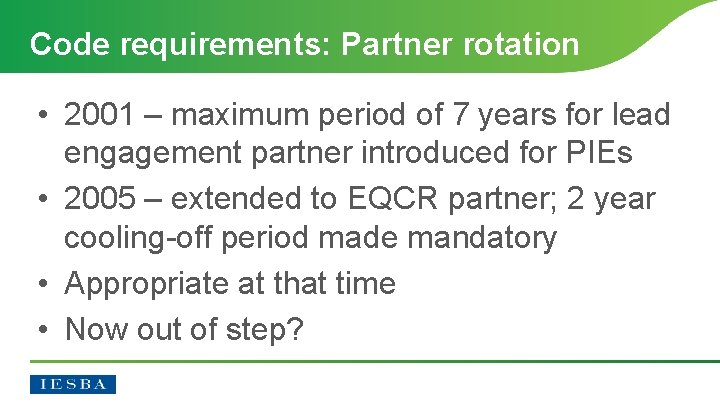Code requirements: Partner rotation • 2001 – maximum period of 7 years for lead