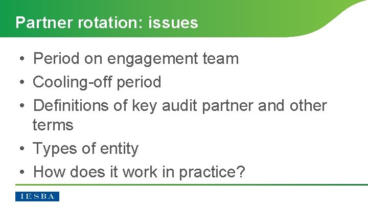 Partner rotation: issues • Period on engagement team • Cooling-off period • Definitions of