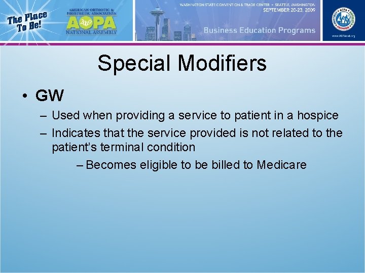 Special Modifiers • GW – Used when providing a service to patient in a