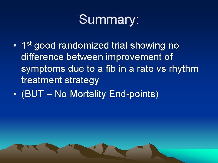 Summary: • 1 st good randomized trial showing no difference between improvement of symptoms