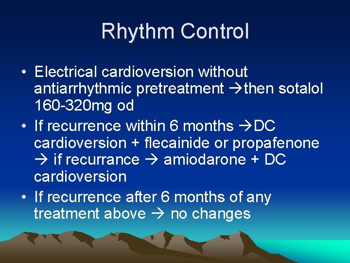 Rhythm Control • Electrical cardioversion without antiarrhythmic pretreatment then sotalol 160 -320 mg od