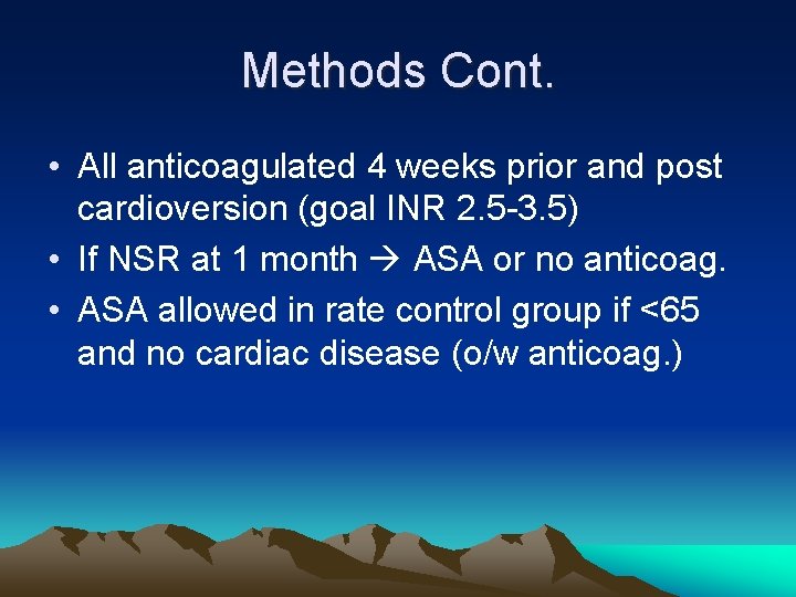 Methods Cont. • All anticoagulated 4 weeks prior and post cardioversion (goal INR 2.