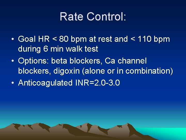 Rate Control: • Goal HR < 80 bpm at rest and < 110 bpm