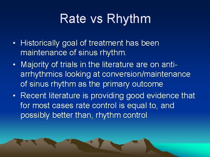 Rate vs Rhythm • Historically goal of treatment has been maintenance of sinus rhythm.