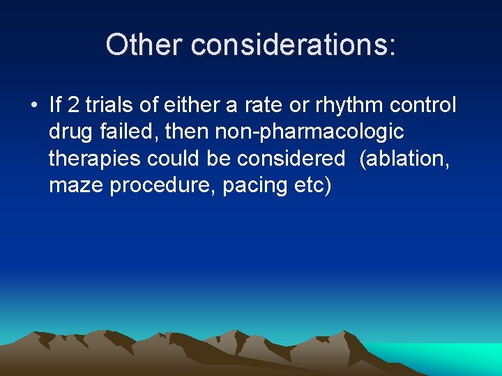 Other considerations: • If 2 trials of either a rate or rhythm control drug