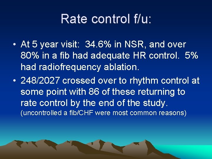 Rate control f/u: • At 5 year visit: 34. 6% in NSR, and over