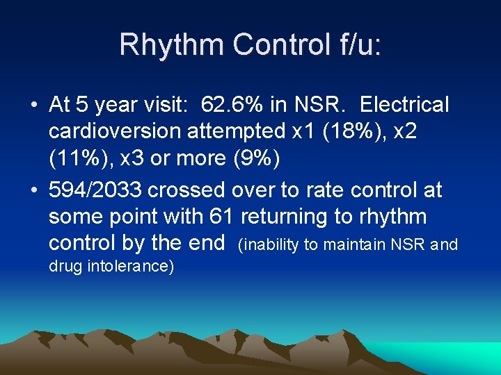 Rhythm Control f/u: • At 5 year visit: 62. 6% in NSR. Electrical cardioversion