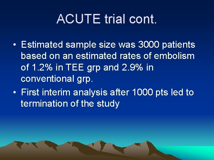 ACUTE trial cont. • Estimated sample size was 3000 patients based on an estimated