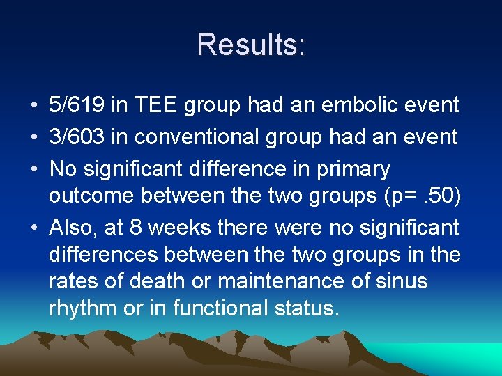 Results: • 5/619 in TEE group had an embolic event • 3/603 in conventional